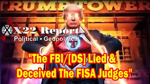 X22 Report - The FBI/[DS] Lied & Deceived The FISA Judges To Stop Trump From Running In The Election