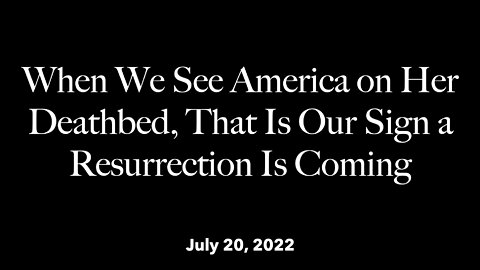 Short Clip - When we see America on her deathbed, that is our sign a resurrection is coming