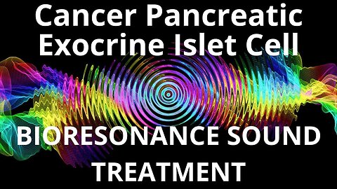 Cancer Pancreatic Exocrine Islet Cell_Sound therapy session_Sounds of nature