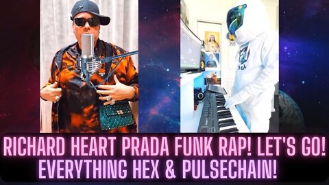 Richard Heart Prada Funk Rap! Let's Go! Everything Hex & Pulsechain!