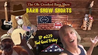 "Barn Show Shorts" Ep. #229 “Feel Good Fridays”