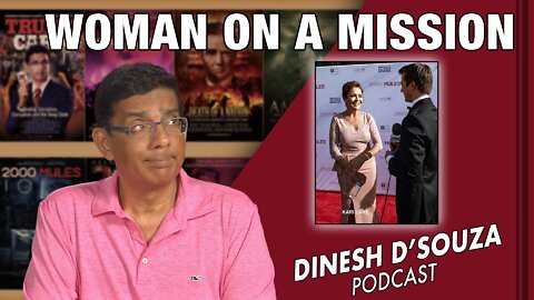 WOMAN ON A MISSION Dinesh D’Souza Podcast Ep370