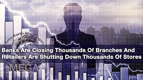 Banks Are Closing Thousands Of Branches And Retailers Are Shutting Down Thousands Of Stores