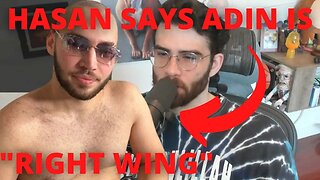 Hasan Says Adin Is "Right Wing"