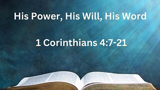 His Power, His Will, His Word - 1 Corinthians 4:7-21