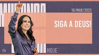 Siga a Deus! || Mudança de Vida Hoje