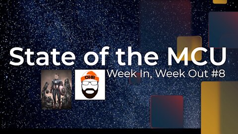 Week In, Week Out #8: State of the MCU (ft. Orange Hat Reviews)
