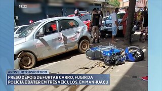 Surto Psicótico: Preso após Furtar Carro, Fugir da Polícia e Bater em Três Veículos, em Manhuaçu.