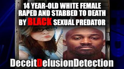 Black Man 35 Suspected of Rapping, Stabbing and Killing 14 Year Old White Girl