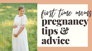 FIRST TIME MOM PREGNANCY TIPS AND ADVICE