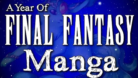 A Year of Final Fantasy Episode 85: Final Fantasy Manga!? I need to learn Moon Runes