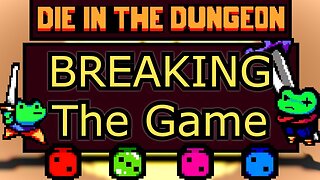 Die in the Dungeon | Breaking the Game