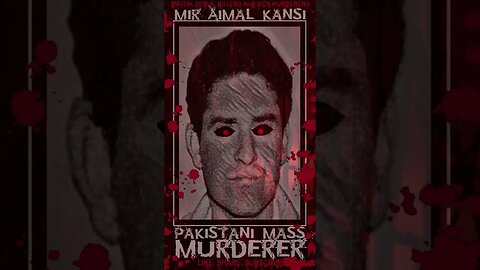 Mir Aimal Kansi, Pakistani Mass Murderer