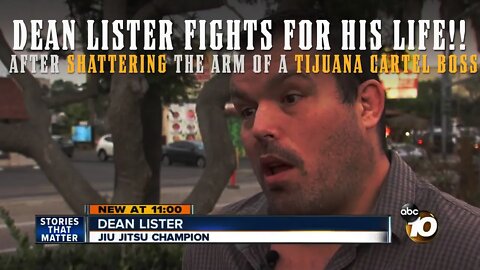 DEAN LISTER - SHATTERS A TIJUANA CARTEL MEMBER'S ARM IN LIFE OR DEATH STREET FIGHT!!