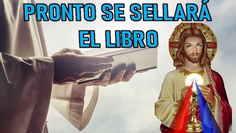 PRONTO SE SELLARÁ EL LIBRO - MENSAJE DE JESÚS A DANIEL DE MARÍA