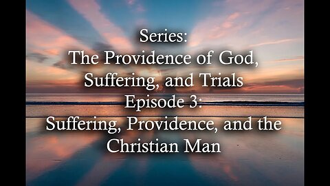 Suffering, Providence, and the Christian Man