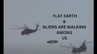 FLAT EARTH & ALIENS ARE WALKING AMONG US