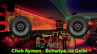 Cheb Aymen - Bchwiya 3la Galbi Remix by Frizo