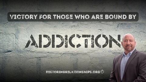 Victory for Those Who Are Bound by Addiction