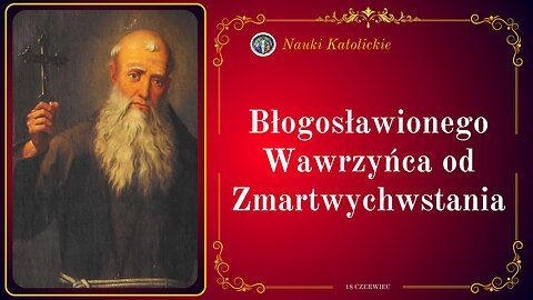 Błogosławionego Wawrzyńca od Zmartwychwstania | 18 Czerwiec