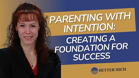 Parenting with Intention: Creating a Foundation for Success Lila Wohlwend |The Better Than Rich Show