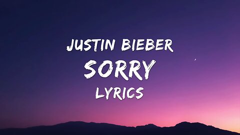 SORRY by Justin Bieber.
