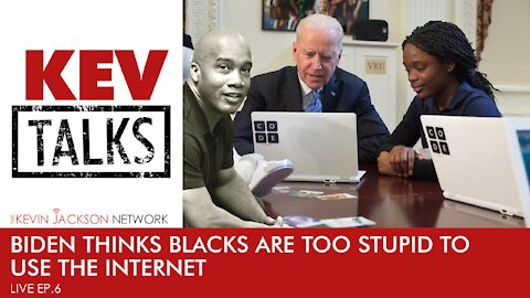 KEV Talks LIVE - Ep 6 - Joe Biden thinks Blacks are too stupid to use the internet