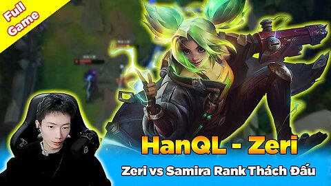 HanQL 2255LP Siêu Xạ Thủ Zeri vs Samira Rank Thách Đấu - Epic Treasure