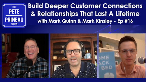 Build Deeper Customer Connections & Relationships Lasting A Lifetime - Ep16 - The Pete Primeau Show