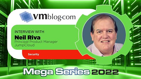 VMblog 2022 Mega Series, JumpCloud Offers Expertise on Security and Cyberthreats