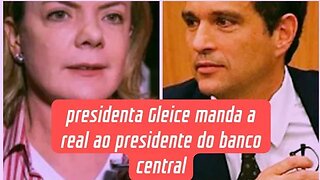 presidente Gleice manda real ao presidente do banco central após criticar o presidente Lula