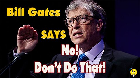 Bill Gates Says, "No Don't Do That."