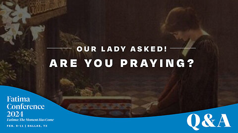 Our Lady at Fatima asked us to pray for THESE specific things! | FC24 Dallas Q&A