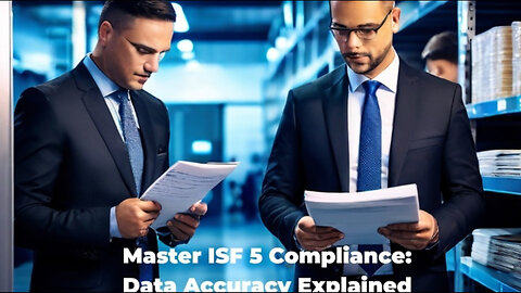 Streamlining Compliance: Mastering ISF 5 Data Accuracy and Quality Control