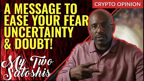 A Message to Ease Your Mind of #Crypto FUD (Fear, Uncertainty & Doubt)