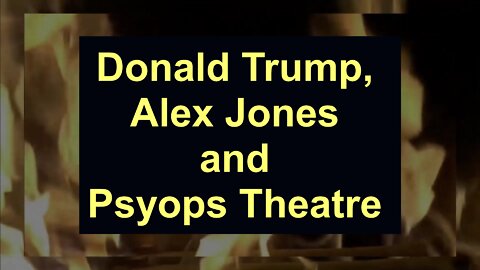 Donald Trump, Alex Jones and Psyops Theatre