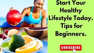 Start Your Healthy Lifestyle Today. Tips for Beginners.