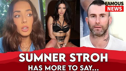 Sumner Stroh Claps Back At Adam Levine With Another Video | Famous News