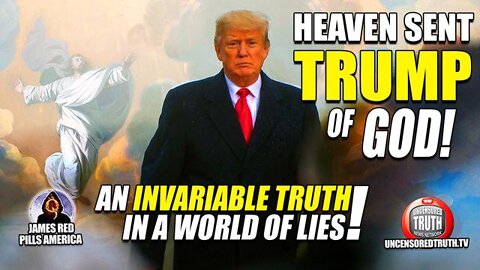 HEAVEN SENT TRUMP OF GOD! An Invariable TRUTH In A World Of LIES & Deception!