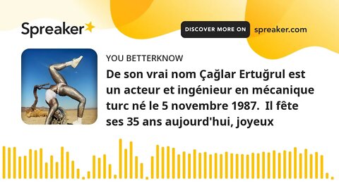 De son vrai nom Çağlar Ertuğrul est un acteur et ingénieur en mécanique turc né le 5 novembre 1987.