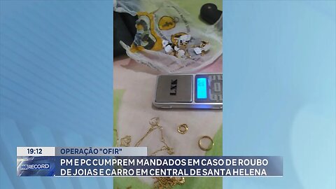 Operação "Ofir": PM e PC cumprem mandados em Central de Santa Helena.