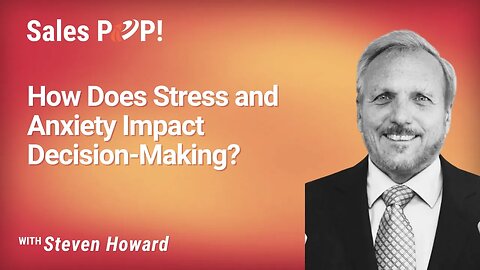 How Does Stress and Anxiety Impact Decision-Making? with Steven Howard