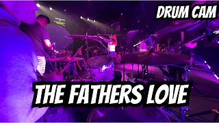 The Father's Love | Live Drum Cam | Life.Church Worship