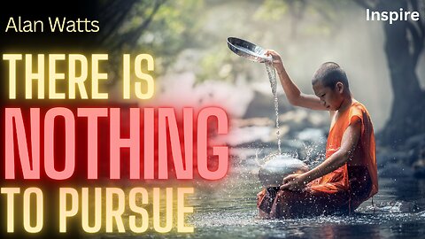 Alan Watts – There Is Nothing To Pursue (SHOTS OF WISDOM 41)