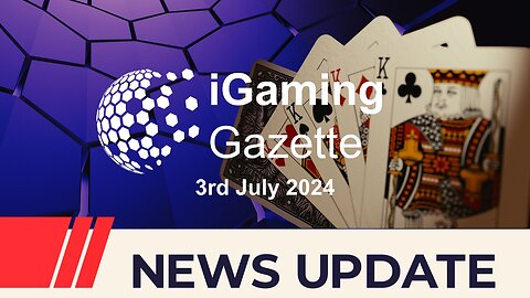 iGaming Gazette: iGaming News Update - 3rd July 2024