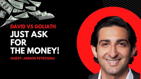 Just Ask For The Money! e40 - Guest: Armon Petrossia - David Vs Goliath