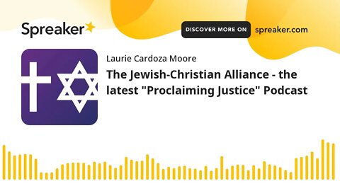 The Jewish-Christian Alliance - the latest "Proclaiming Justice" Podcast