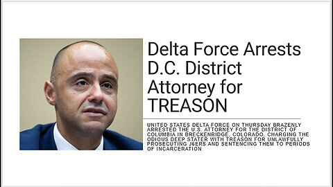 Delta Force Arrests D.C. District Attorney for Treason