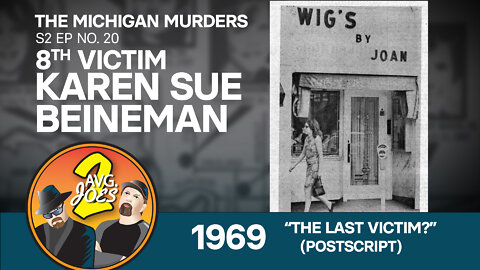 2AJs S02 E20 – Michigan Murders: 8th Victim Karen Beineman 1969 – “The Last Victim?” (Postscript)