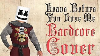 Leave Before You Love Me (Medieval Cover / Bardcore) Originally by Jonas Brothers & Marshmello